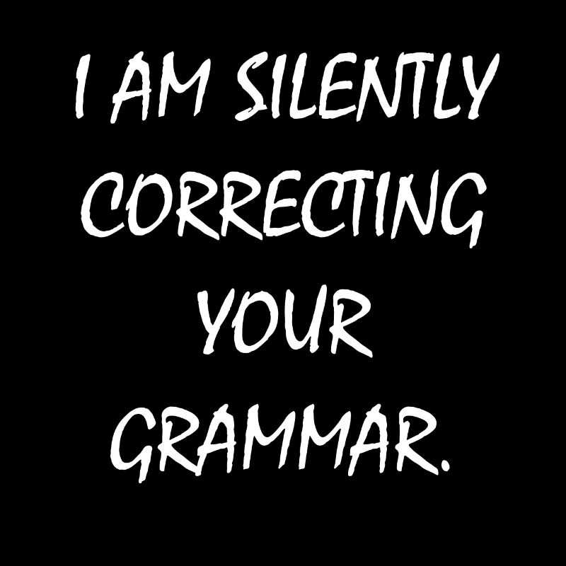 I am Silently correcting your Grammar Grammatik