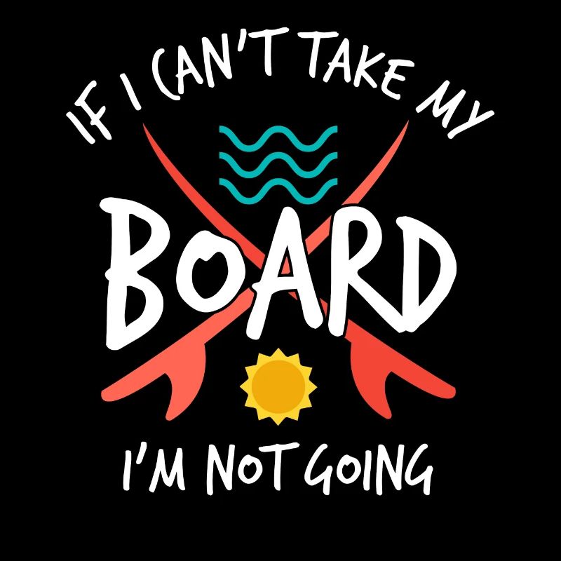 If I Can't Take My Board I'm Not Going