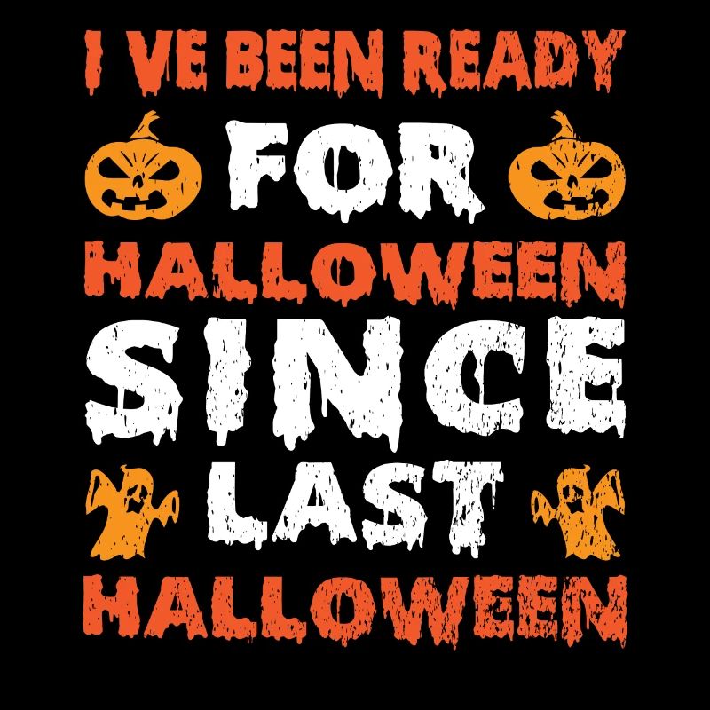 Ive Been Ready For Halloween Since Last Halloween
