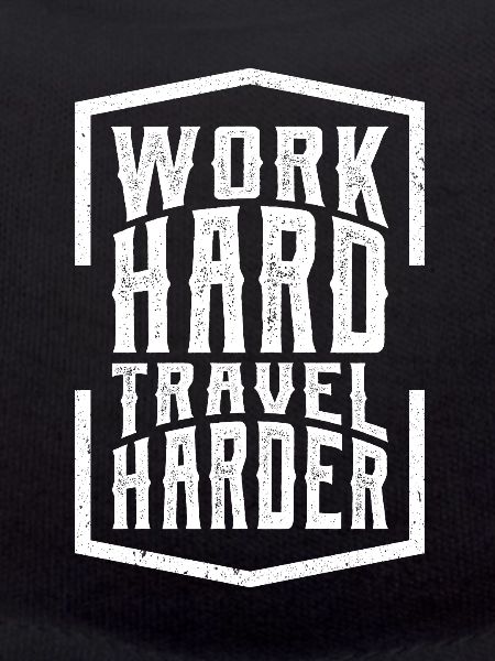 Work Hard Travel Harder
