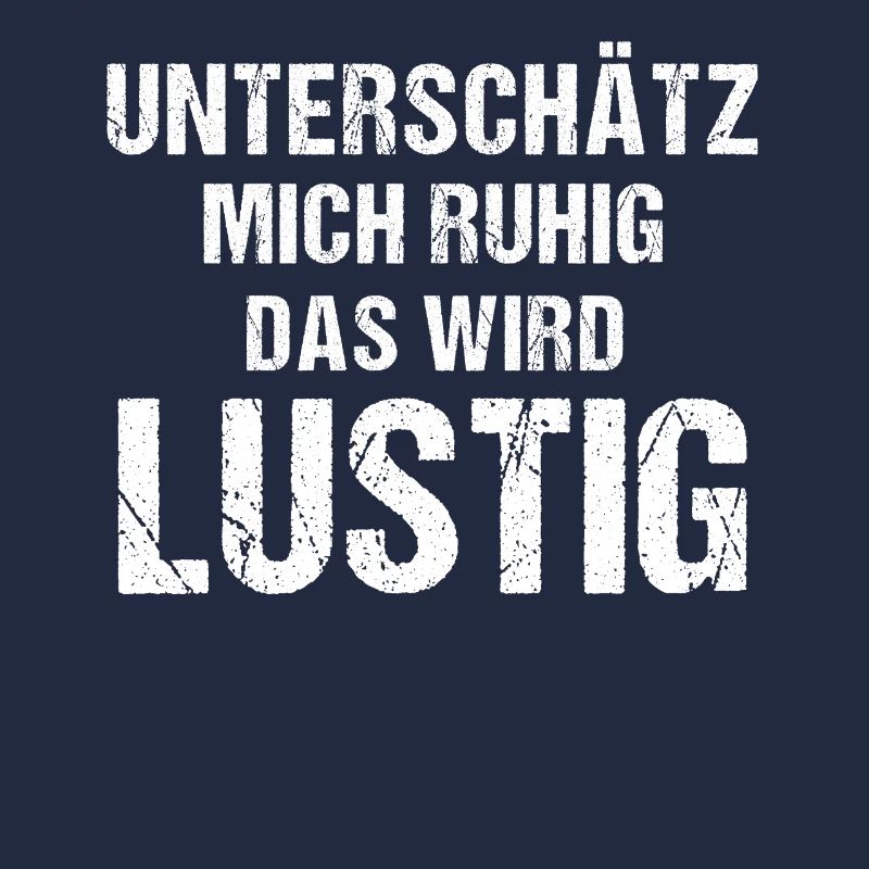 Unterschätz mich ruhig das wird Lustig