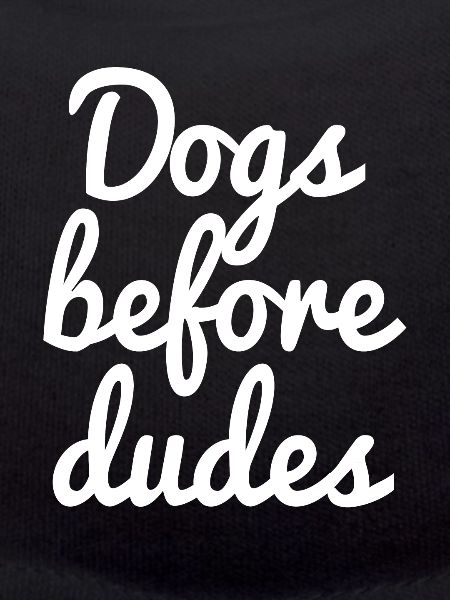 Dogs before dudes