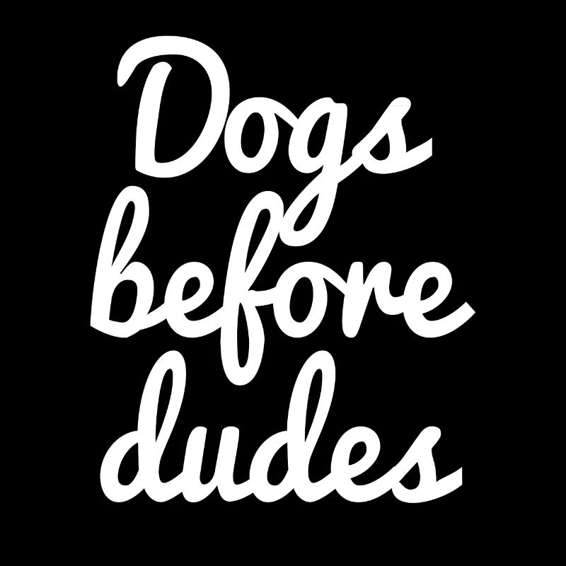 Dogs before dudes