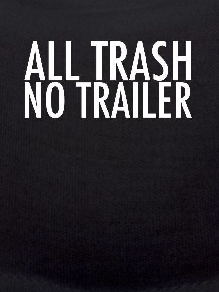 All Trash No Trailer