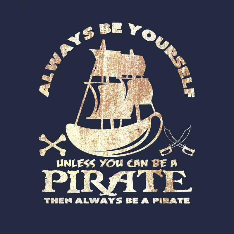 Sei immer du selbst oder sei ein Pirat Spruch Idee