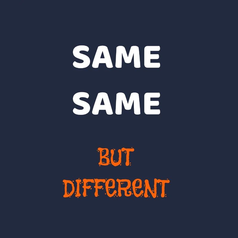 SAME SAME BUT DIFFERENT