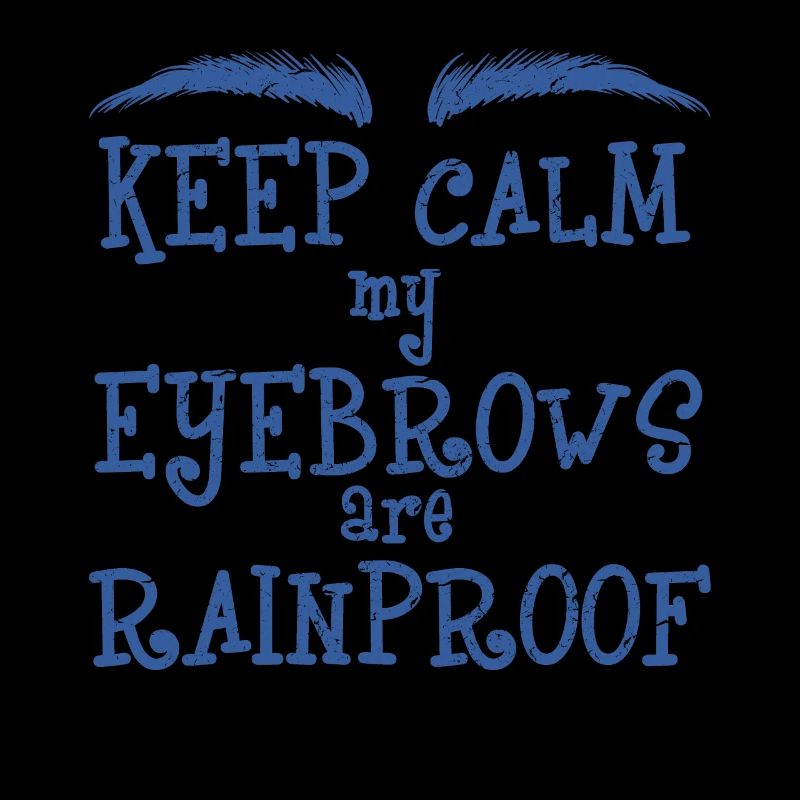 Keep Calm My Eyebrows Are Rainproof