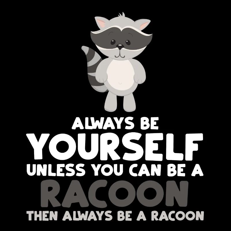 Always Be Yourself Unless You Can Be A Racoon Gift