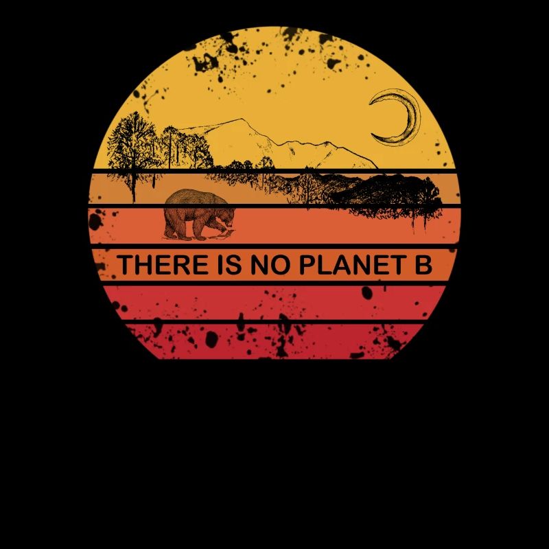 There is no Planet B - Umweltschutz Naturschutz