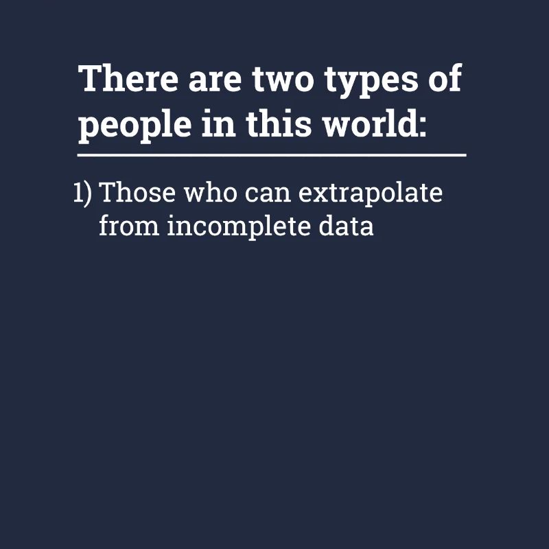 Two types of people - can extrapolate incomplete