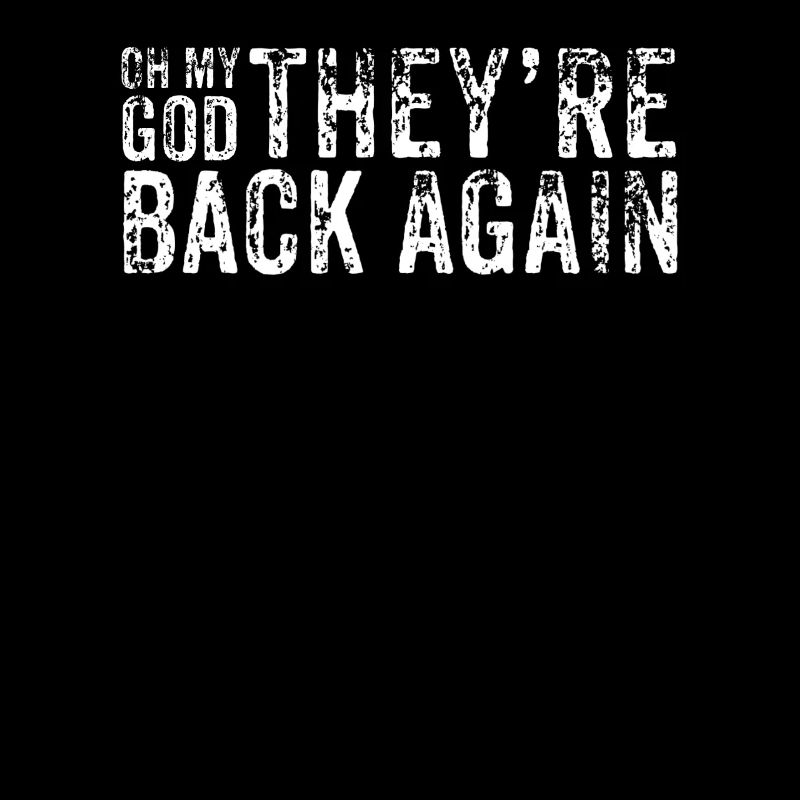 Oh My God They're Back Again