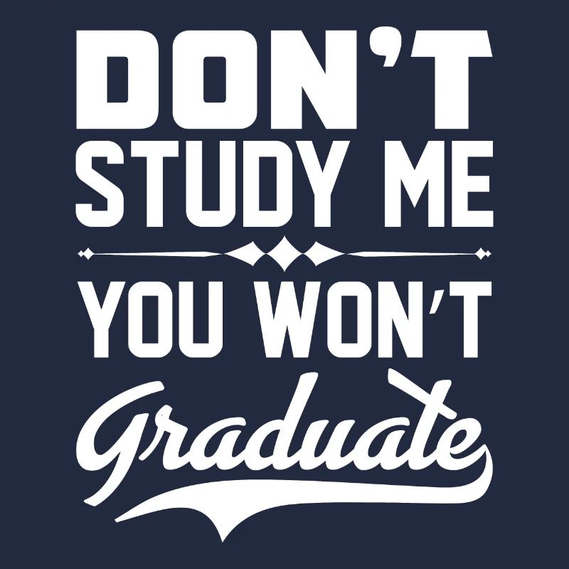 Dont Study Me You Won't Graduate Sarcastic