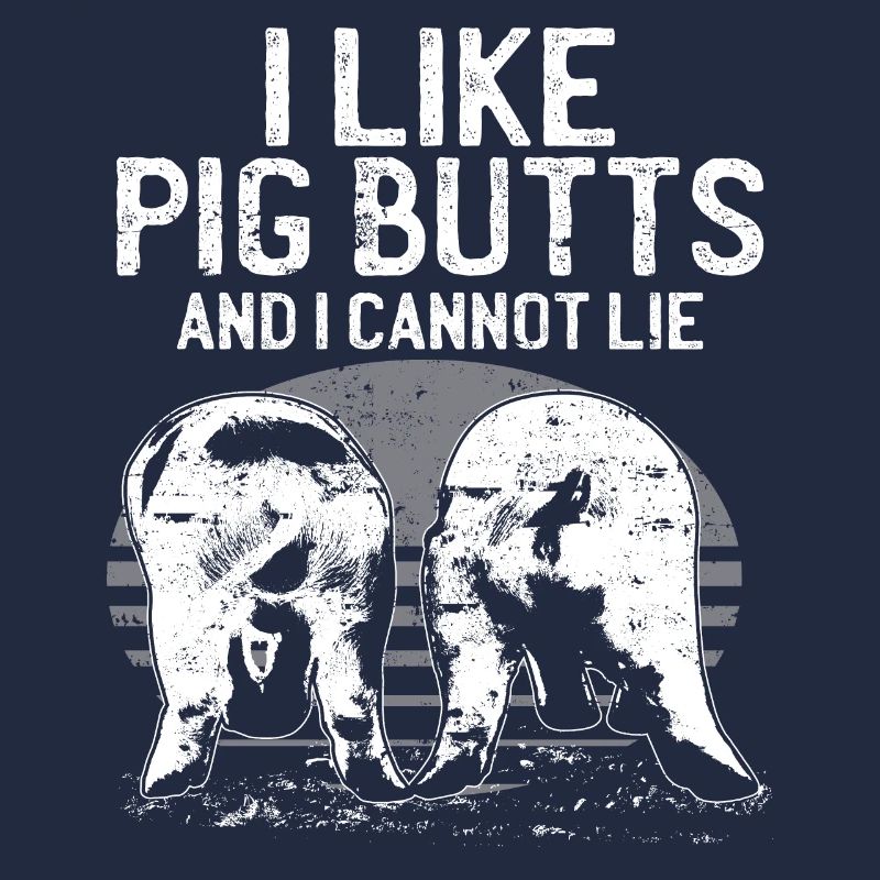 I Like Pig Butts Cannot Life Awesome Funny Gift