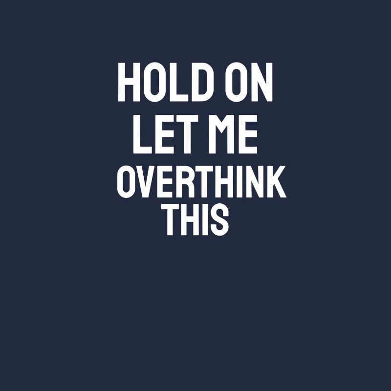 Hold On Let Me Overthink This - Geschenk Spruch