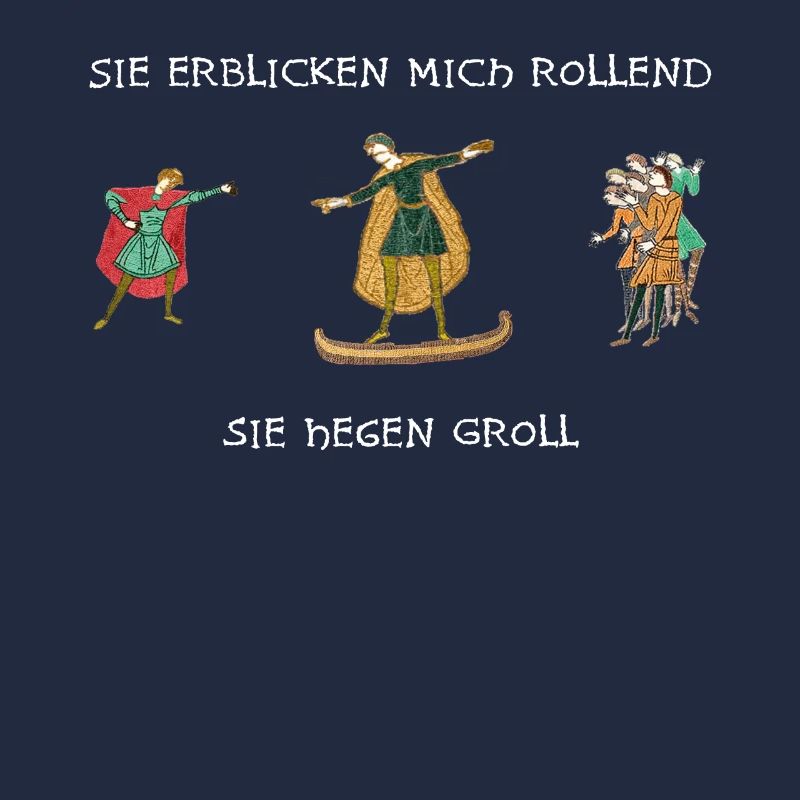 Sie erblicken mich rollend, Sie hegen Groll