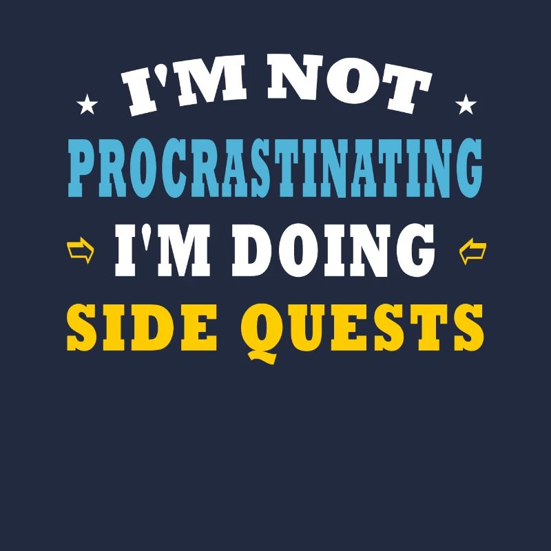 I'm Not Procrastinating I'm Doing Side Quests