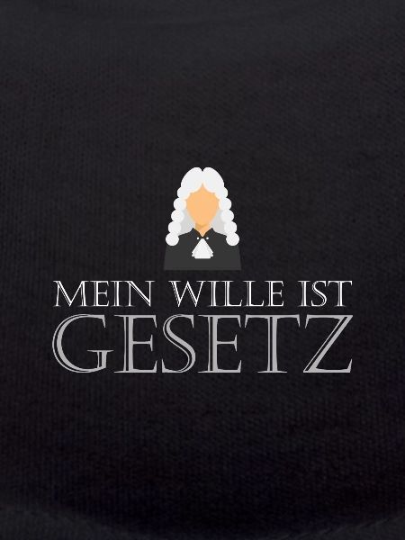 Mein Wille ist Gesetz