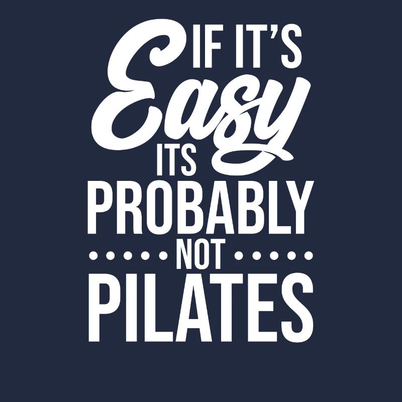 If It's Easy It's Probably Not Pilates Gift