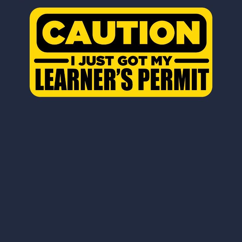 Caution I Just Got My Learners Permit