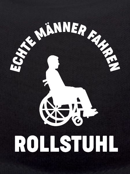 ECHTE MÄNNER FAHREN ROLLSTUHL