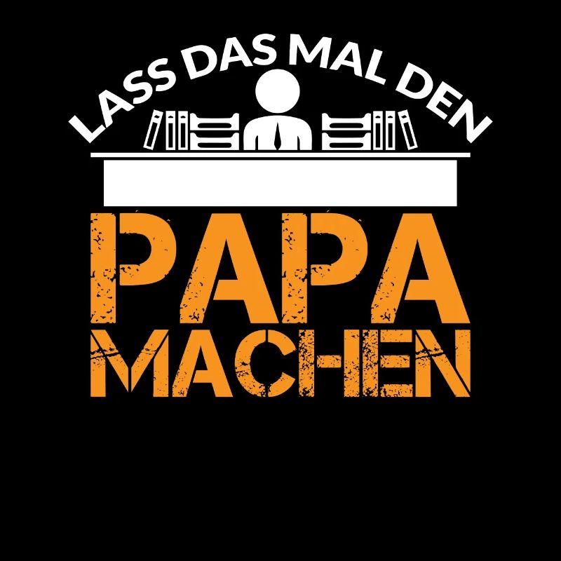 LASS DAS MAL DEN PAPA MACHEN