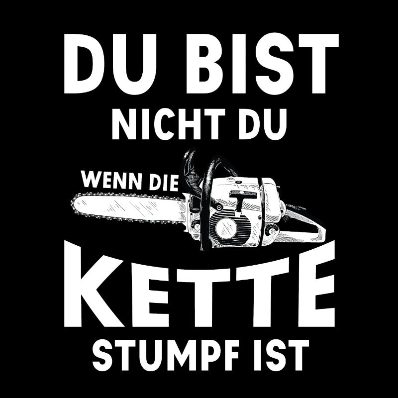 Du Bist Nicht Du Wenn Die Kette Stumpf Ist Spruch