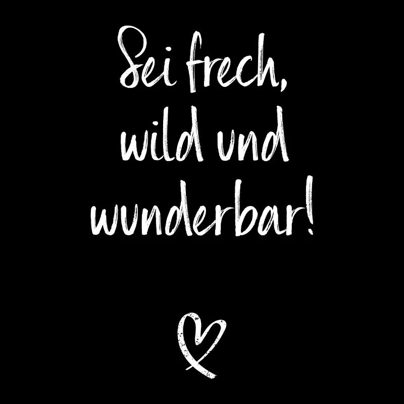 Sei Frech Wild Und Wunderbar Lebensmotto Glücklich