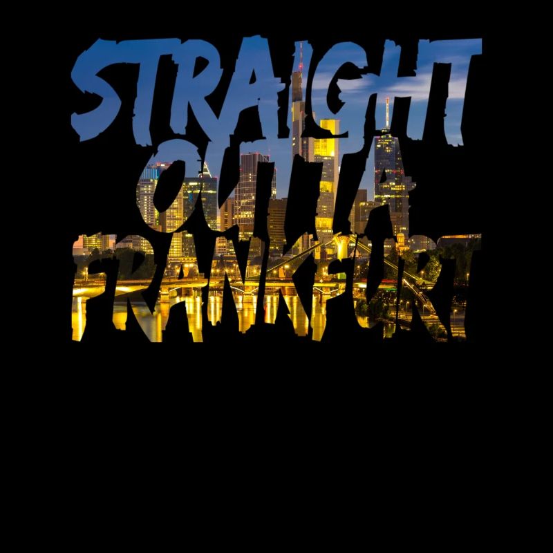 Straight Outta Frankfurt Directly from FFM
