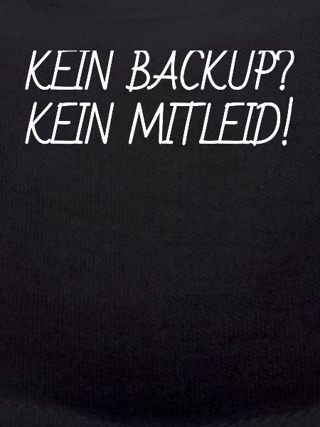Kein Backup kein Mitleid