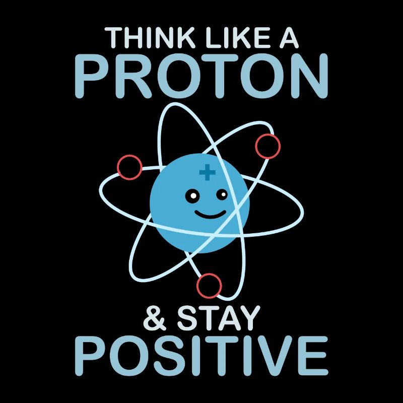 Pensez comme un proton et restez un nerd scientifique positif