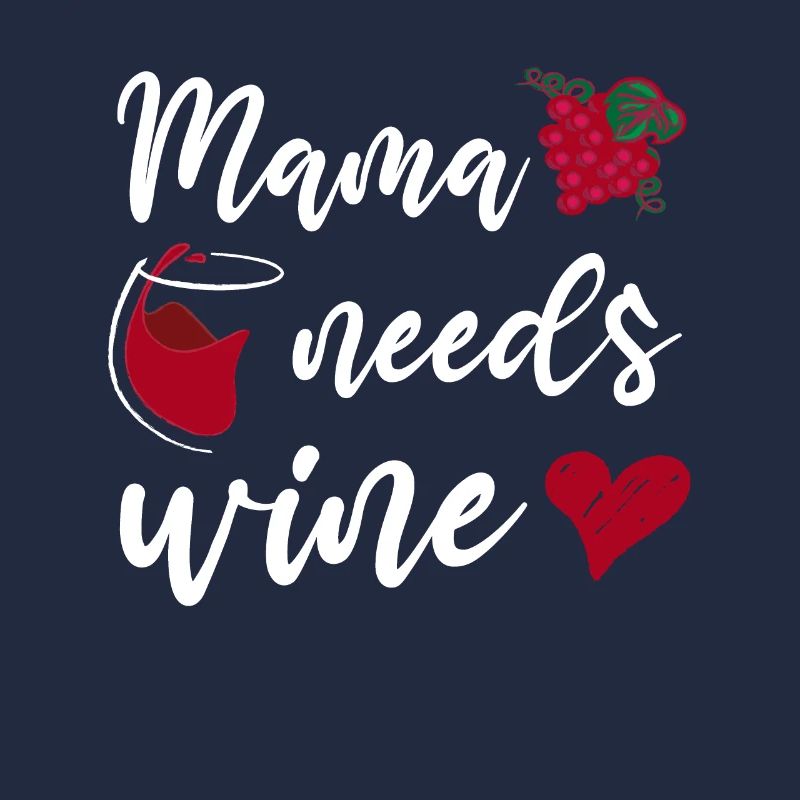 Mama needs Wine Mutter Muttertag Weinliebhaber