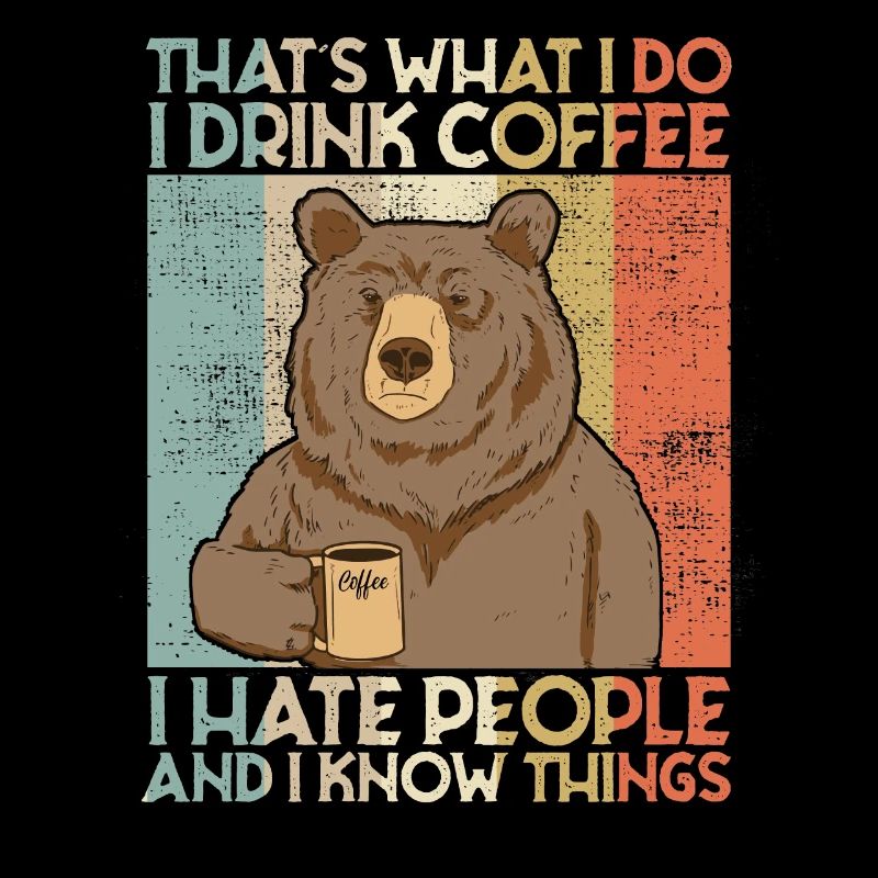 Drink Coffee I Hate People and i know things Bär