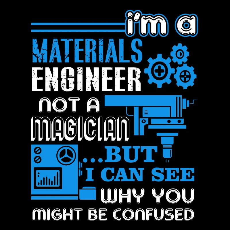 Materials Engineer I'm A Materials Engineer