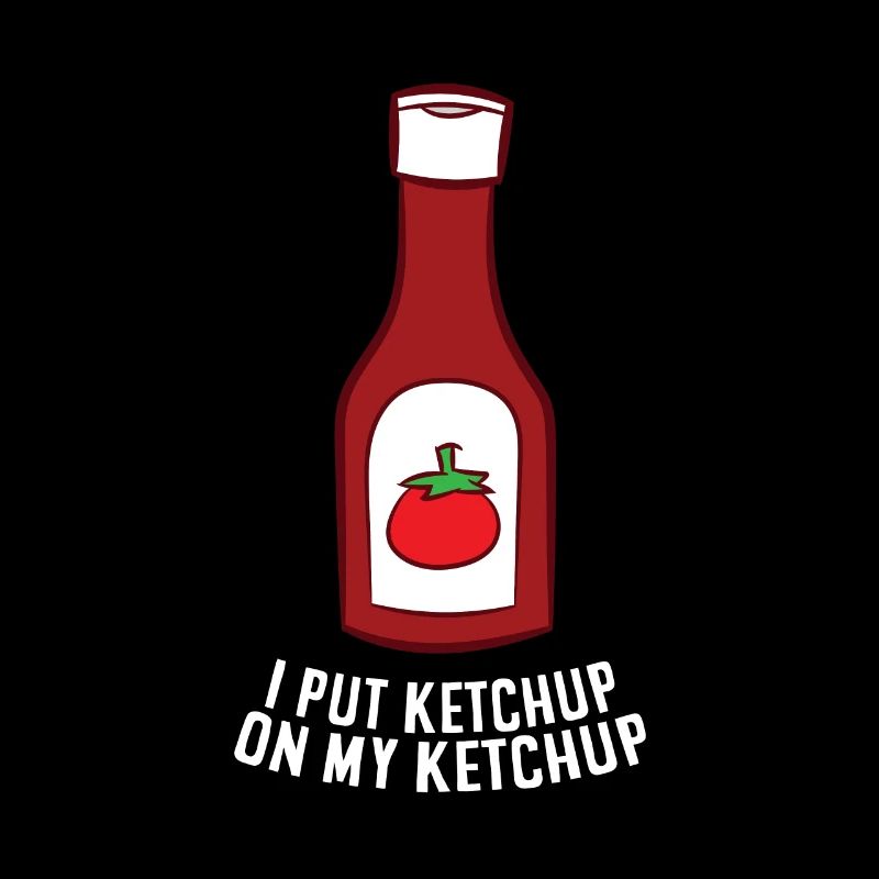Ketchup I Put Ketchup On My Ketchup