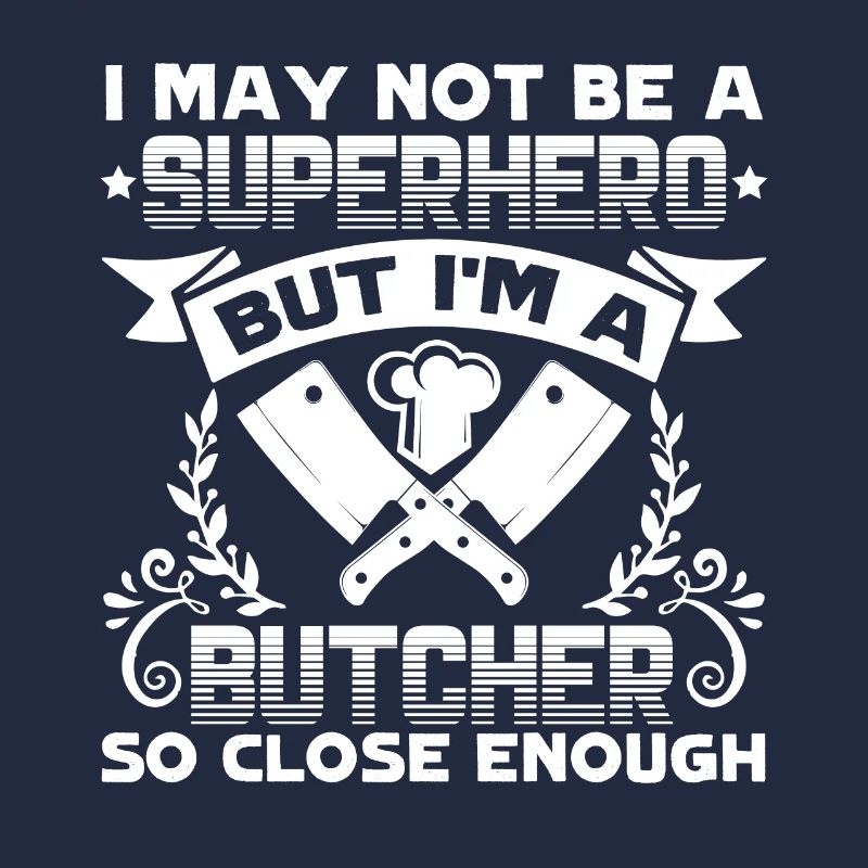 Butcher I'm A Butcher So Close Enough