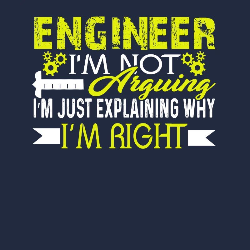 Engineer I'm Just Explaining Why I'm Right