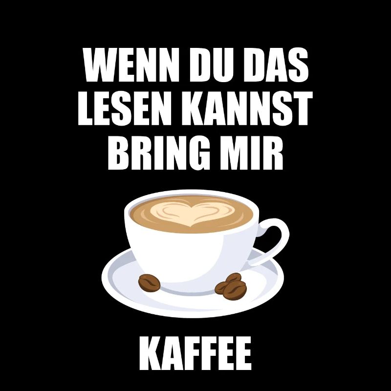 Wenn du das lesen kannst bring mir Kaffee