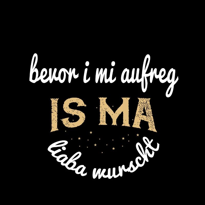 Bayerisches Motto: Bevor i mi aufreg...