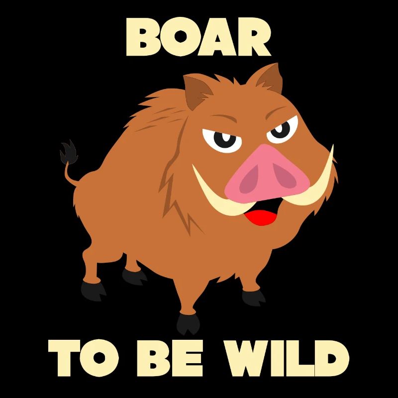Keiler - lustiger Spruch Boar to be Wild