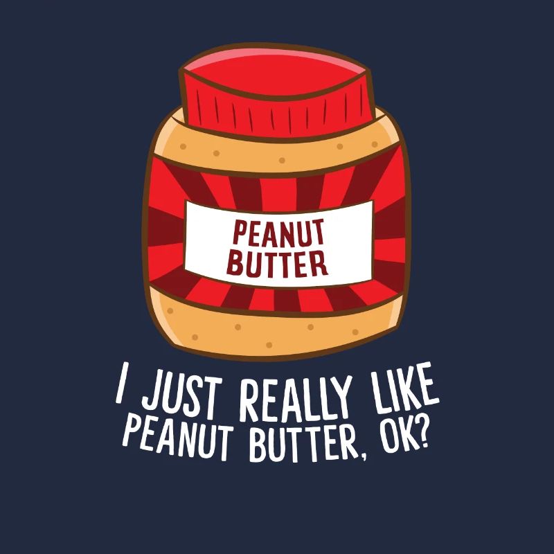 Funny Peanut Butter I Just Really Like Peanut