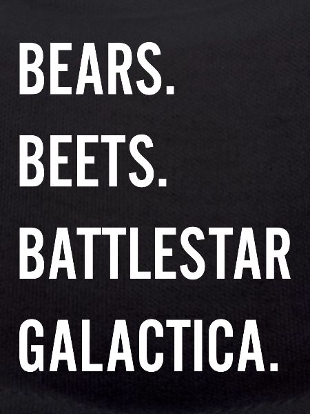 Bears Beets Battlestar Galactica