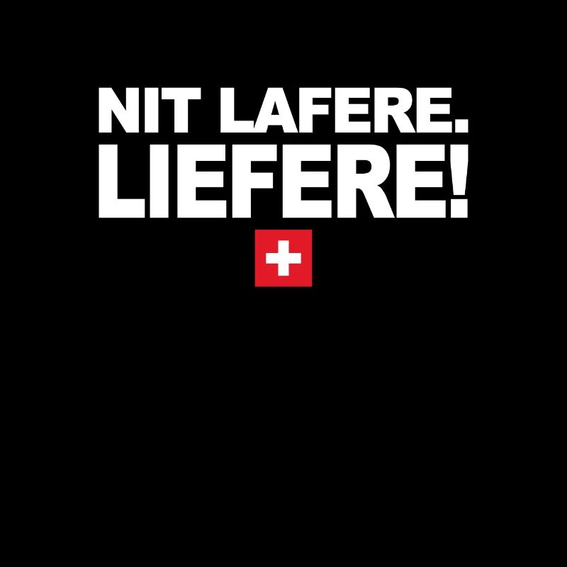Nit lafere. Liefere! Lustige Schweizer Sprüche CH