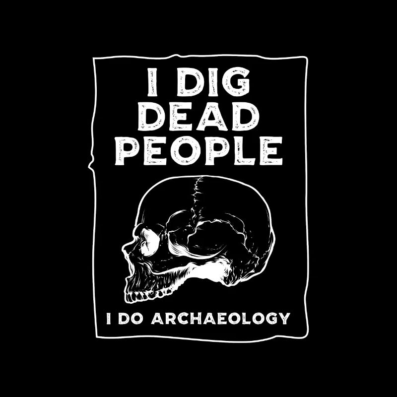 Je creuse des morts je fais Archéologue