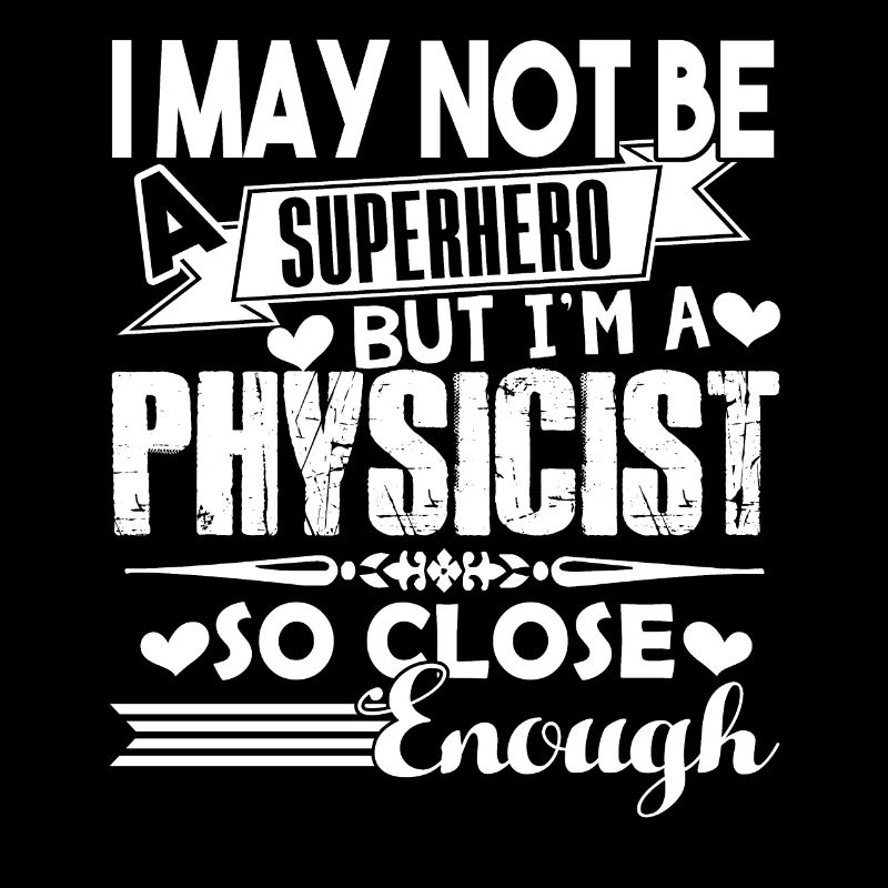 Physicist I'm A Physicist