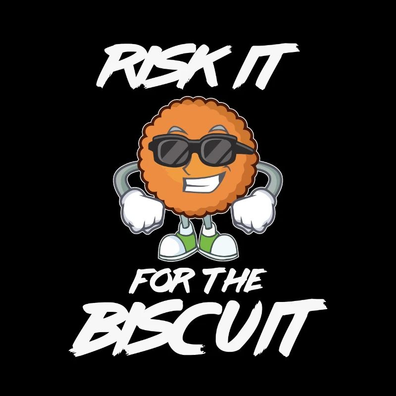 Funny Risk it for the Biscuit - For Biscuit &