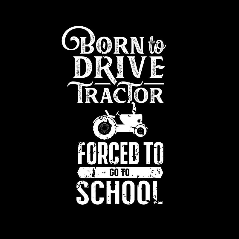 Born to drive a tractor Tractor driver