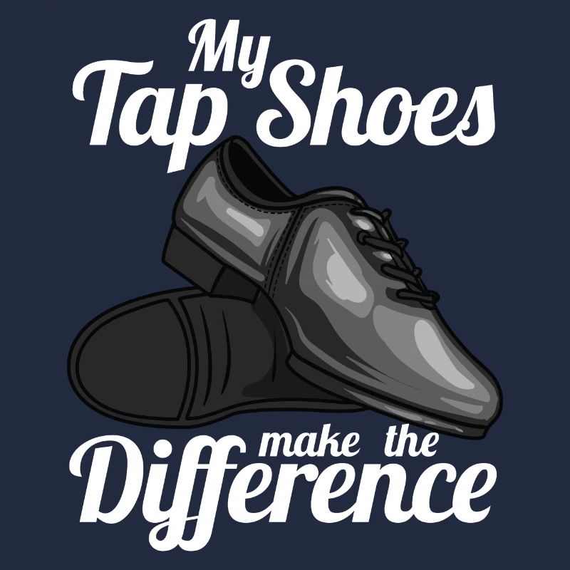 My Tap Shoes Make The Difference Dancer