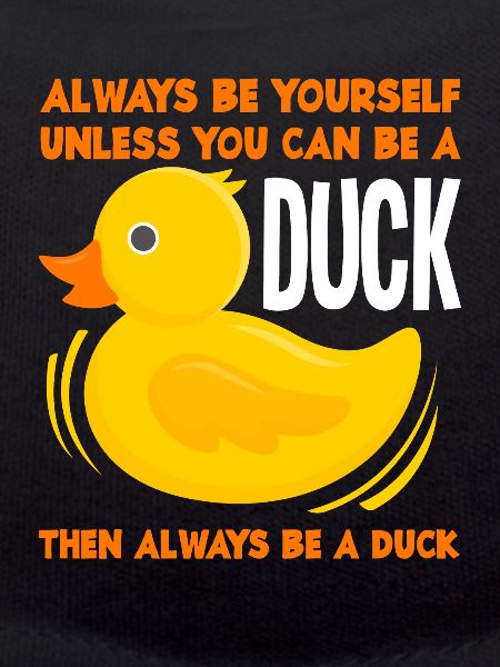 Duck Always be yourself