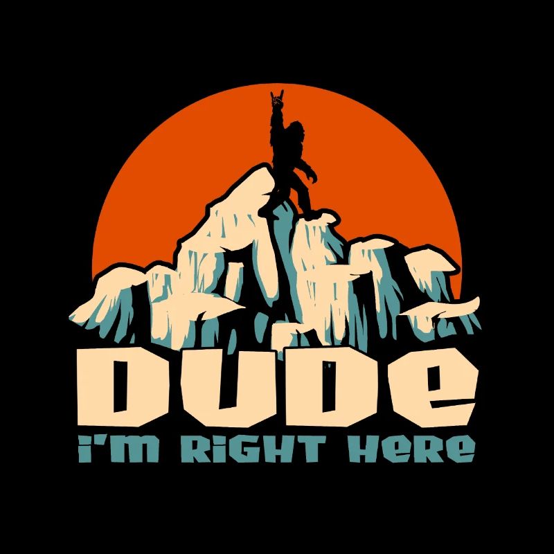 Dude I'm Right Here - Yeti Bigfoot Sasquatch