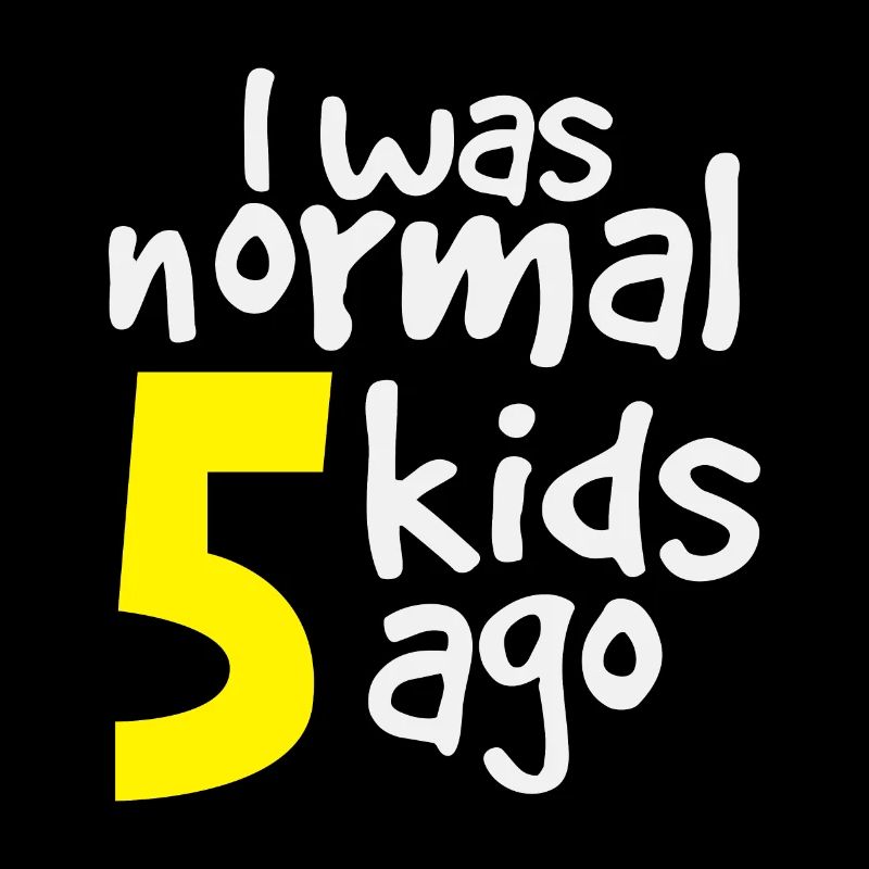 i was normal 5 kids ago